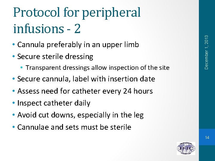  • Cannula preferably in an upper limb • Secure sterile dressing • Transparent