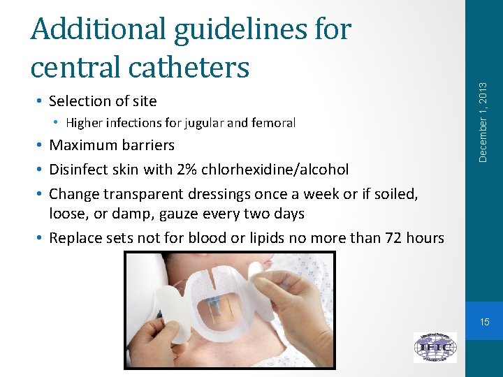  • Selection of site • Higher infections for jugular and femoral • Maximum