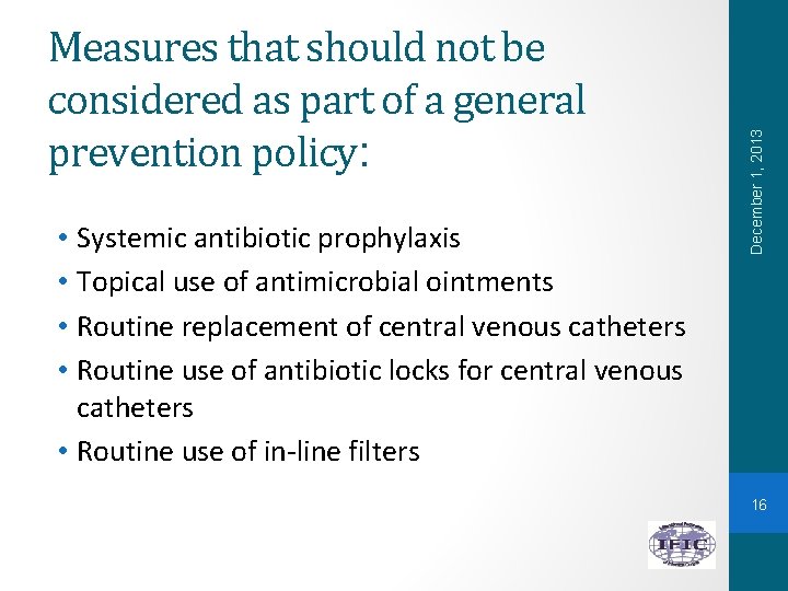  • Systemic antibiotic prophylaxis • Topical use of antimicrobial ointments • Routine replacement