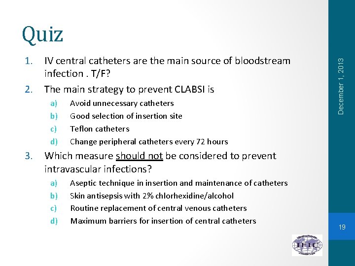 1. 2. IV central catheters are the main source of bloodstream infection. T/F? The