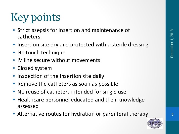  • Strict asepsis for insertion and maintenance of catheters • Insertion site dry