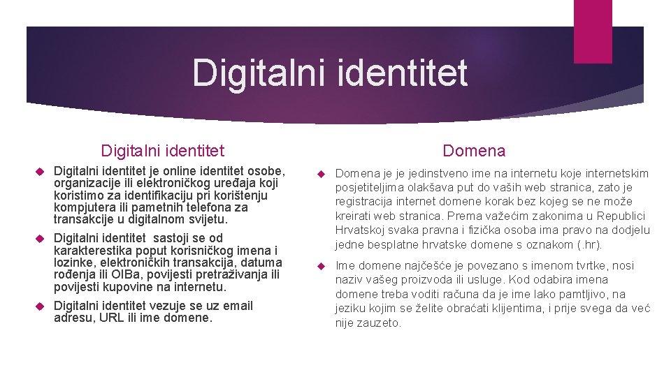 Digitalni identitet je online identitet osobe, organizacije ili elektroničkog uređaja koji koristimo za identifikaciju