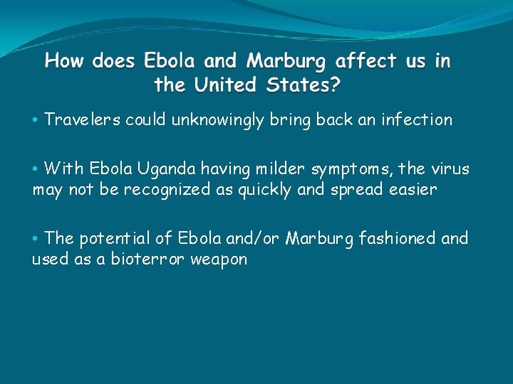 • Travelers could unknowingly bring back an infection • With Ebola Uganda having