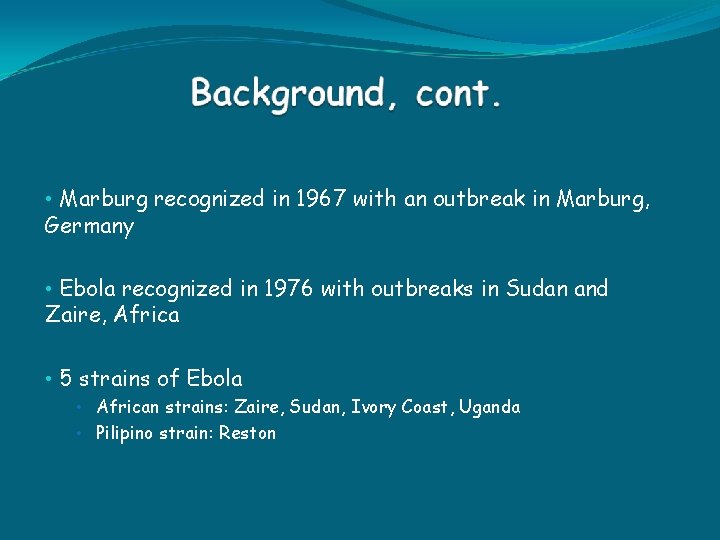  • Marburg recognized in 1967 with an outbreak in Marburg, Germany • Ebola