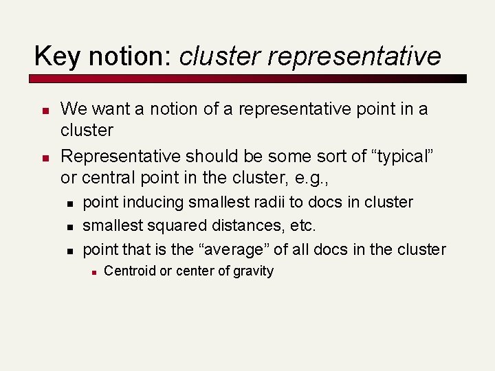 Key notion: cluster representative n n We want a notion of a representative point