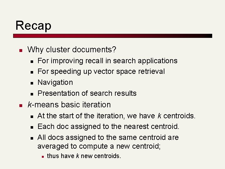 Recap n Why cluster documents? n n n For improving recall in search applications