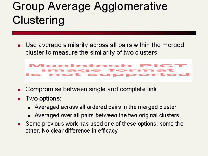 Group Average Agglomerative Clustering n n n Use average similarity across all pairs within