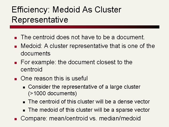 Efficiency: Medoid As Cluster Representative n n The centroid does not have to be