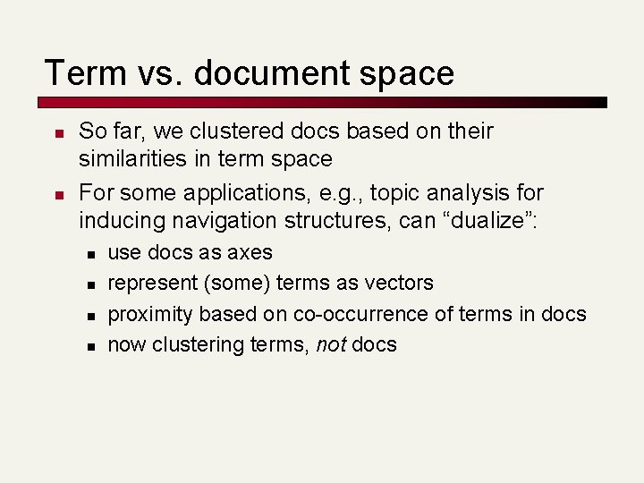 Term vs. document space n n So far, we clustered docs based on their