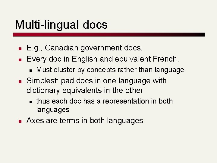 Multi-lingual docs n n E. g. , Canadian government docs. Every doc in English