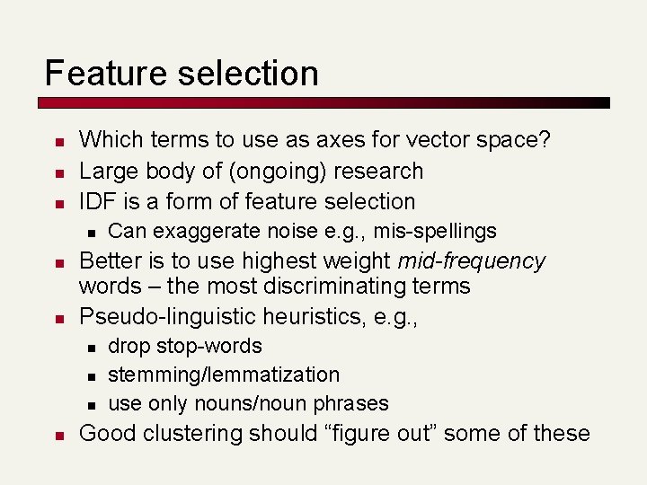 Feature selection n Which terms to use as axes for vector space? Large body