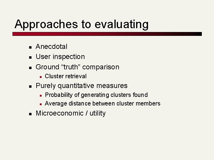 Approaches to evaluating n n n Anecdotal User inspection Ground “truth” comparison n n