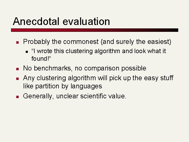 Anecdotal evaluation n Probably the commonest (and surely the easiest) n n “I wrote