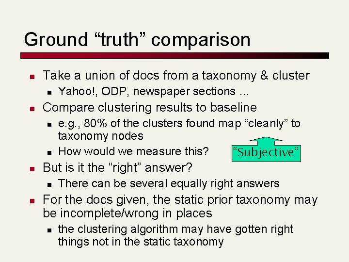 Ground “truth” comparison n Take a union of docs from a taxonomy & cluster