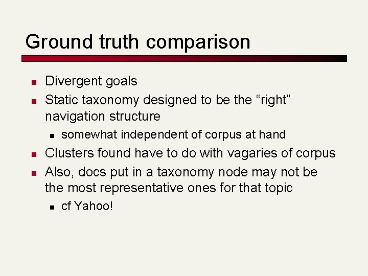 Ground truth comparison n n Divergent goals Static taxonomy designed to be the “right”