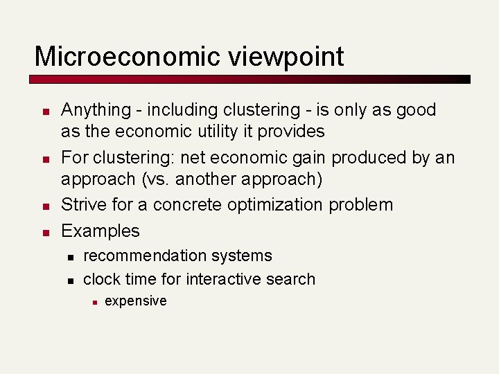 Microeconomic viewpoint n n Anything - including clustering - is only as good as