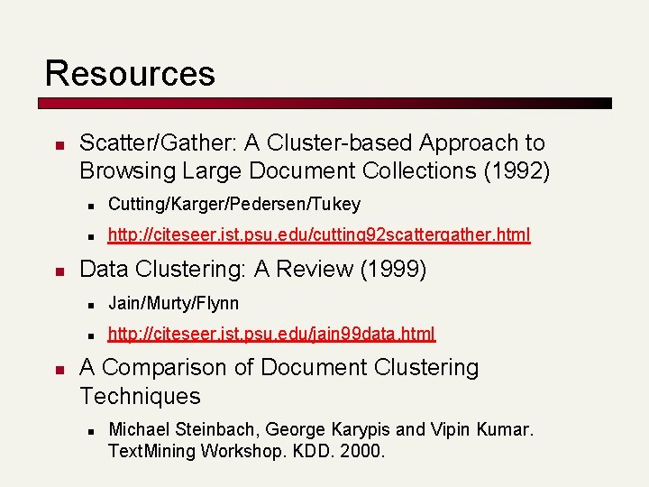 Resources n n n Scatter/Gather: A Cluster-based Approach to Browsing Large Document Collections (1992)