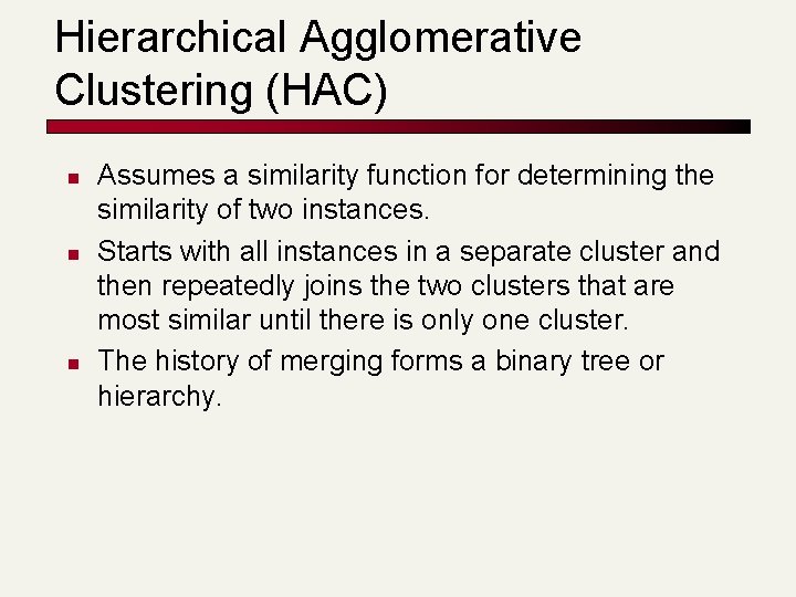 Hierarchical Agglomerative Clustering (HAC) n n n Assumes a similarity function for determining the