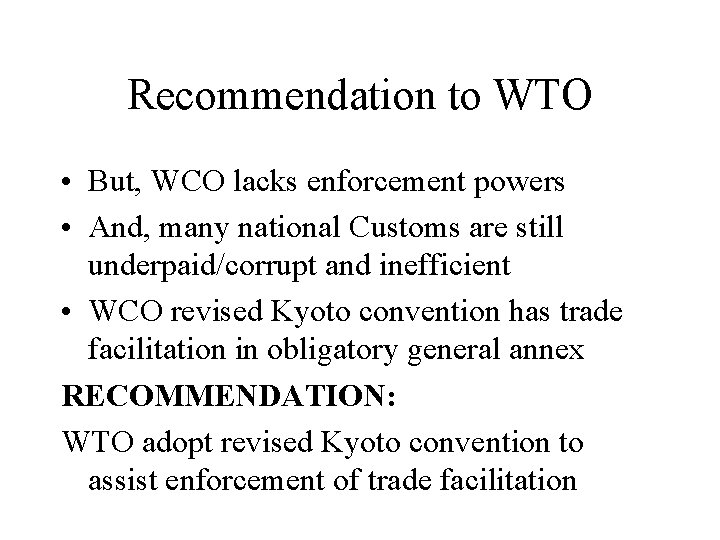 Recommendation to WTO • But, WCO lacks enforcement powers • And, many national Customs