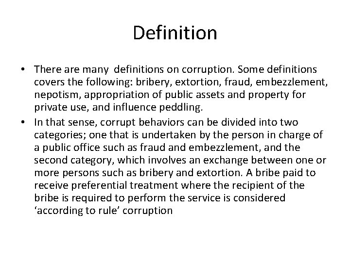 Definition • There are many definitions on corruption. Some definitions covers the following: bribery,