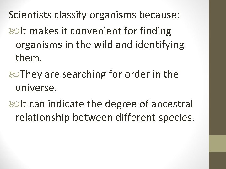 Scientists classify organisms because: It makes it convenient for finding organisms in the wild