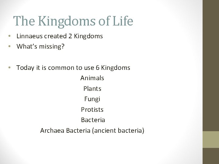 The Kingdoms of Life • Linnaeus created 2 Kingdoms • What’s missing? • Today