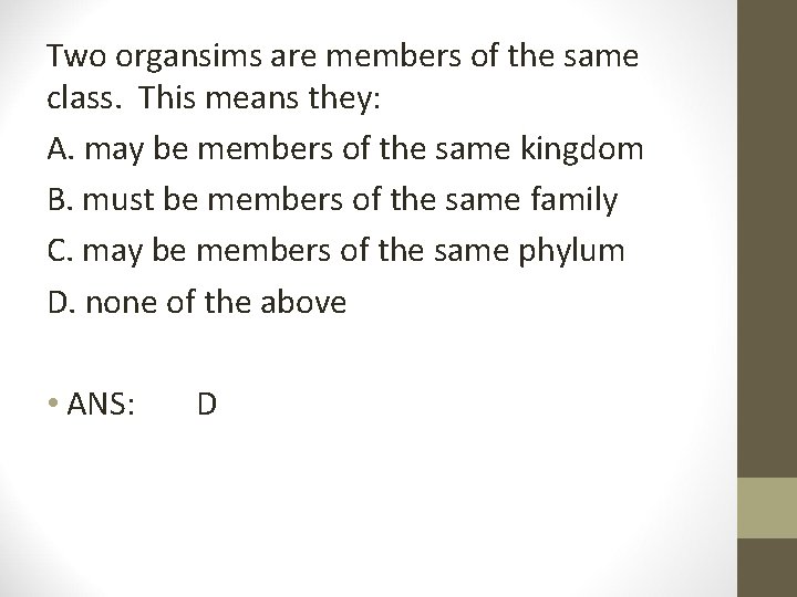 Two organsims are members of the same class. This means they: A. may be