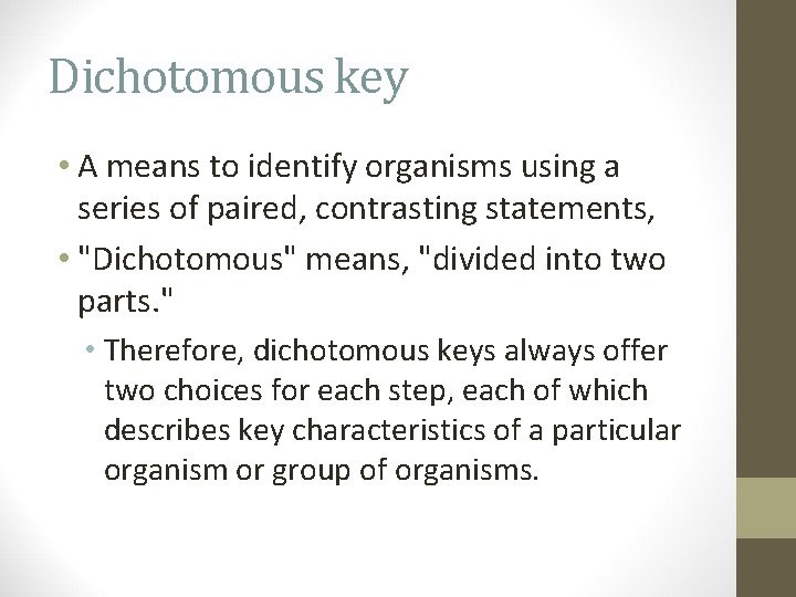 Dichotomous key • A means to identify organisms using a series of paired, contrasting