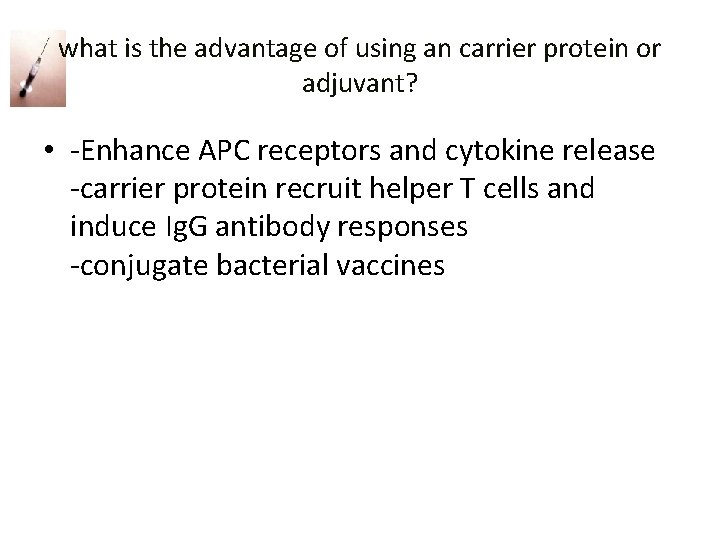 what is the advantage of using an carrier protein or adjuvant? • -Enhance APC