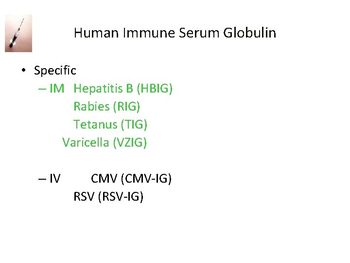 Human Immune Serum Globulin • Specific – IM Hepatitis B (HBIG) Rabies (RIG) Tetanus