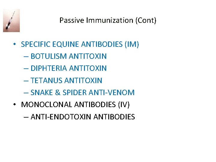 Passive Immunization (Cont) • SPECIFIC EQUINE ANTIBODIES (IM) – BOTULISM ANTITOXIN – DIPHTERIA ANTITOXIN