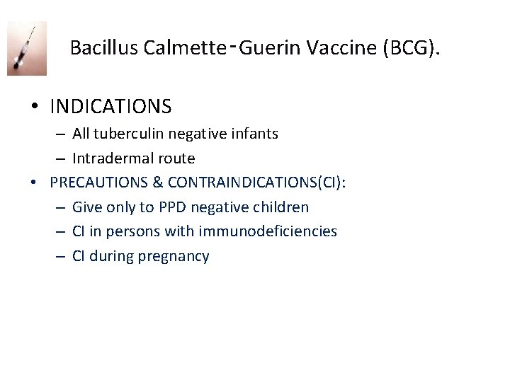 Bacillus Calmette‑Guerin Vaccine (BCG). • INDICATIONS – All tuberculin negative infants – Intradermal route