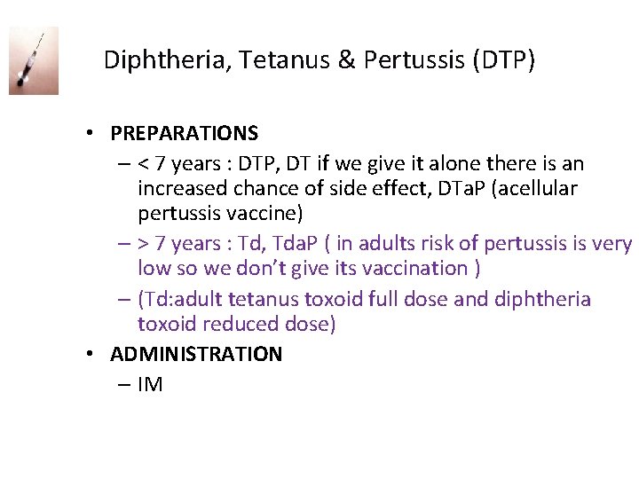 Diphtheria, Tetanus & Pertussis (DTP) • PREPARATIONS – < 7 years : DTP, DT