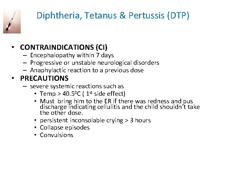 Diphtheria, Tetanus & Pertussis (DTP) • CONTRAINDICATIONS (CI) – Encephalopathy within 7 days –