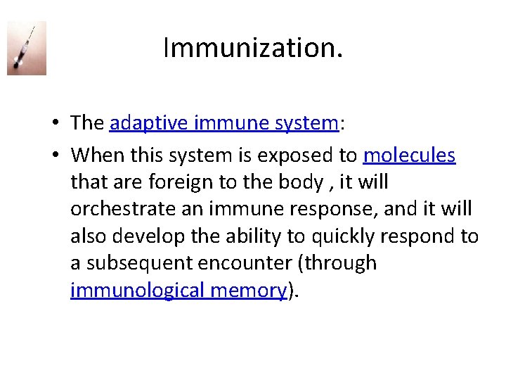 Immunization. • The adaptive immune system: • When this system is exposed to molecules