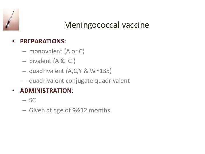  Meningococcal vaccine • PREPARATIONS: – monovalent (A or C) – bivalent (A &