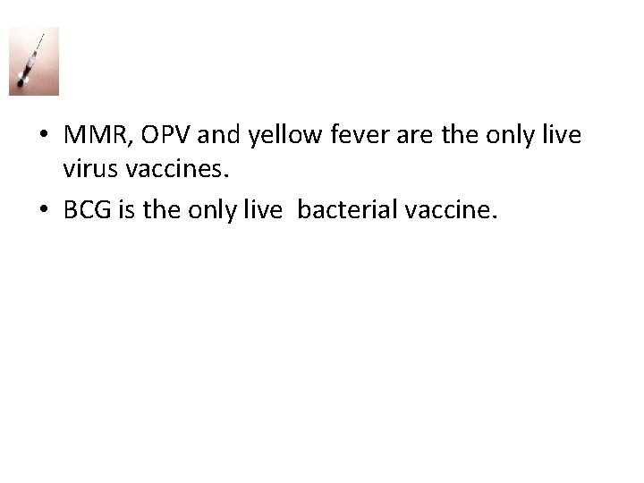  • MMR, OPV and yellow fever are the only live virus vaccines. •