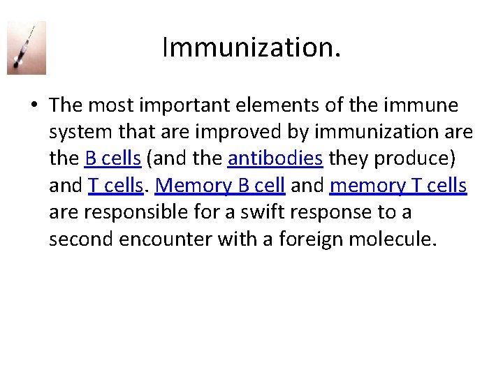 Immunization. • The most important elements of the immune system that are improved by