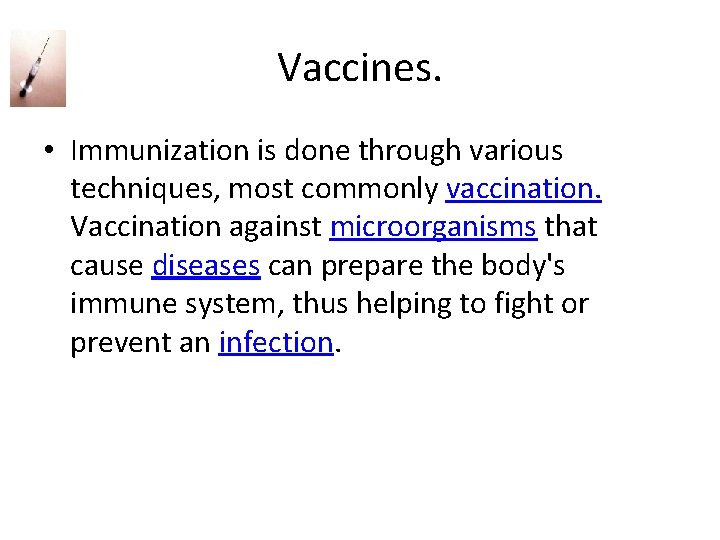 Vaccines. • Immunization is done through various techniques, most commonly vaccination. Vaccination against microorganisms