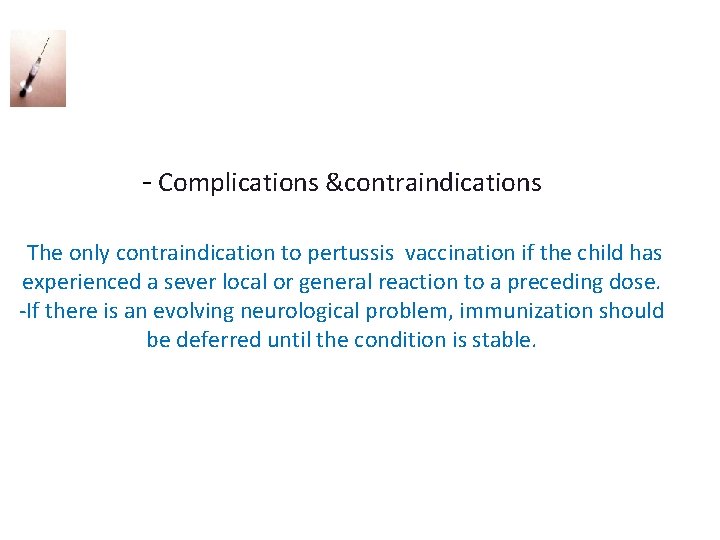 - Complications &contraindications The only contraindication to pertussis vaccination if the child has experienced