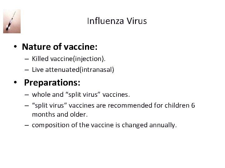  Influenza Virus • Nature of vaccine: – Killed vaccine(injection). – Live attenuated(intranasal) •