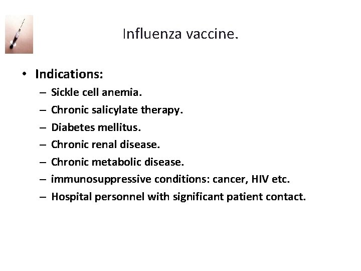 Influenza vaccine. • Indications: – – – – Sickle cell anemia. Chronic salicylate therapy.