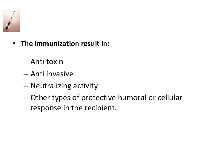  • The immunization result in: – Anti toxin – Anti invasive – Neutralizing