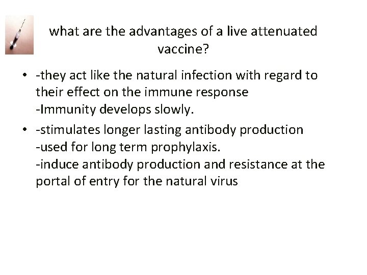 what are the advantages of a live attenuated vaccine? • -they act like the