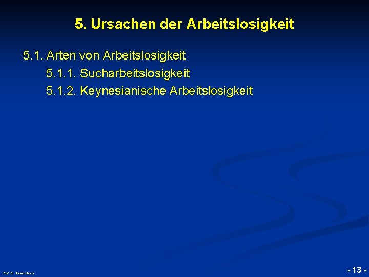 5. Ursachen der Arbeitslosigkeit © RAINER MAURER, Pforzheim 5. 1. Arten von Arbeitslosigkeit 5.