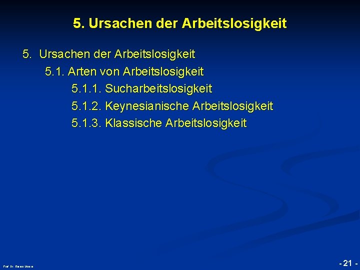 5. Ursachen der Arbeitslosigkeit © RAINER MAURER, Pforzheim 5. Ursachen der Arbeitslosigkeit 5. 1.