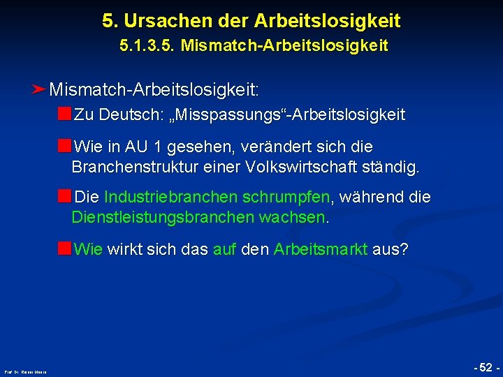 5. Ursachen der Arbeitslosigkeit 5. 1. 3. 5. Mismatch-Arbeitslosigkeit ➤Mismatch-Arbeitslosigkeit: ■Zu Deutsch: „Misspassungs“-Arbeitslosigkeit ■Wie