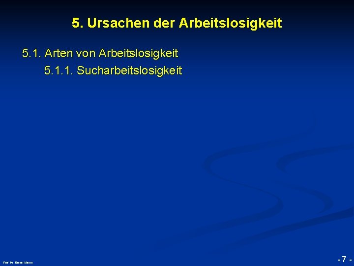 5. Ursachen der Arbeitslosigkeit © RAINER MAURER, Pforzheim 5. 1. Arten von Arbeitslosigkeit 5.