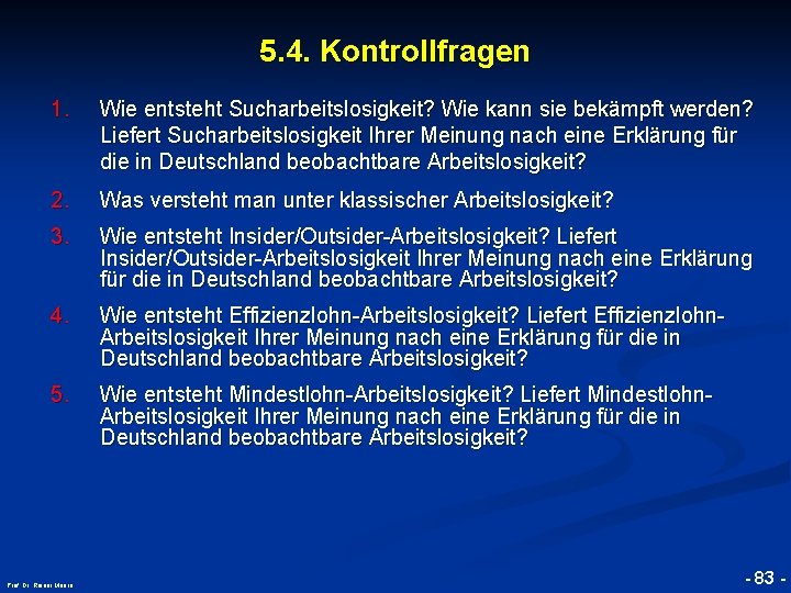 5. 4. Kontrollfragen Wie entsteht Sucharbeitslosigkeit? Wie kann sie bekämpft werden? Liefert Sucharbeitslosigkeit Ihrer