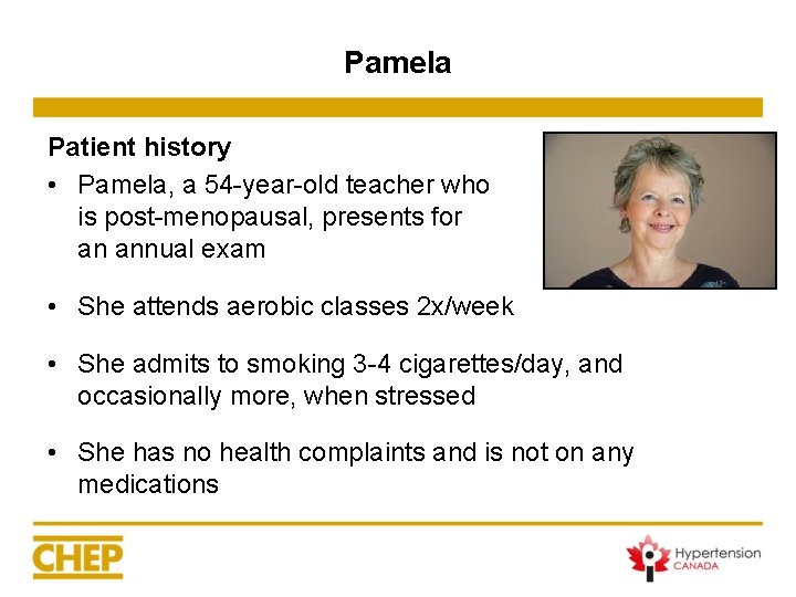 Pamela Patient history • Pamela, a 54 -year-old teacher who is post-menopausal, presents for Pamela Patient history • Pamela, a 54 -year-old teacher who is post-menopausal, presents for